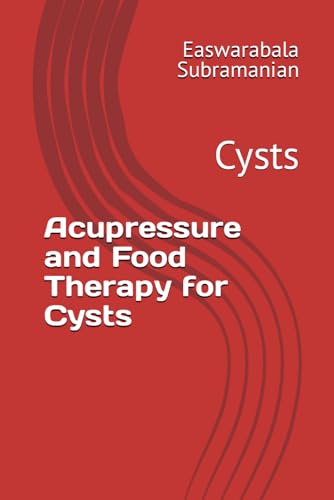 Acupressure and Food Therapy for Cysts: Cysts (Common People Medical Books - Part 3, Band 52) von Independently published